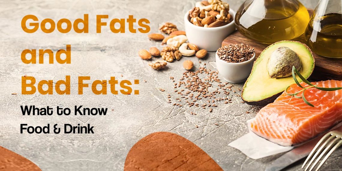 Good Fats and Bad Fats: What to Know
