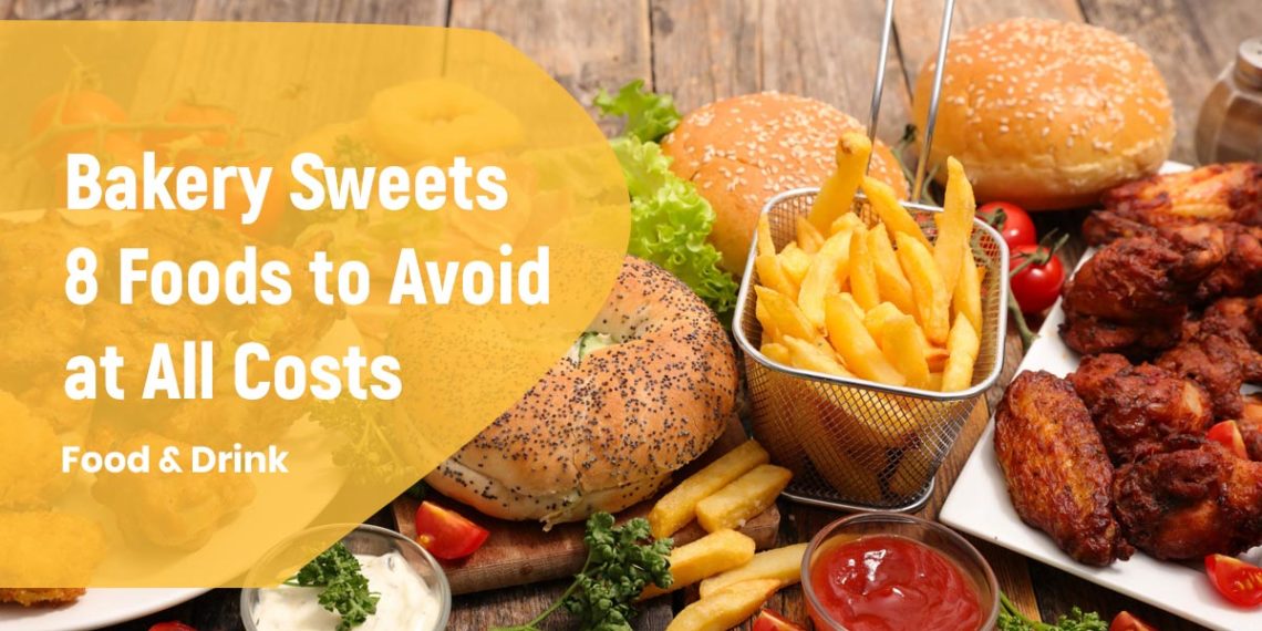 8 Foods to Avoid at All Costs