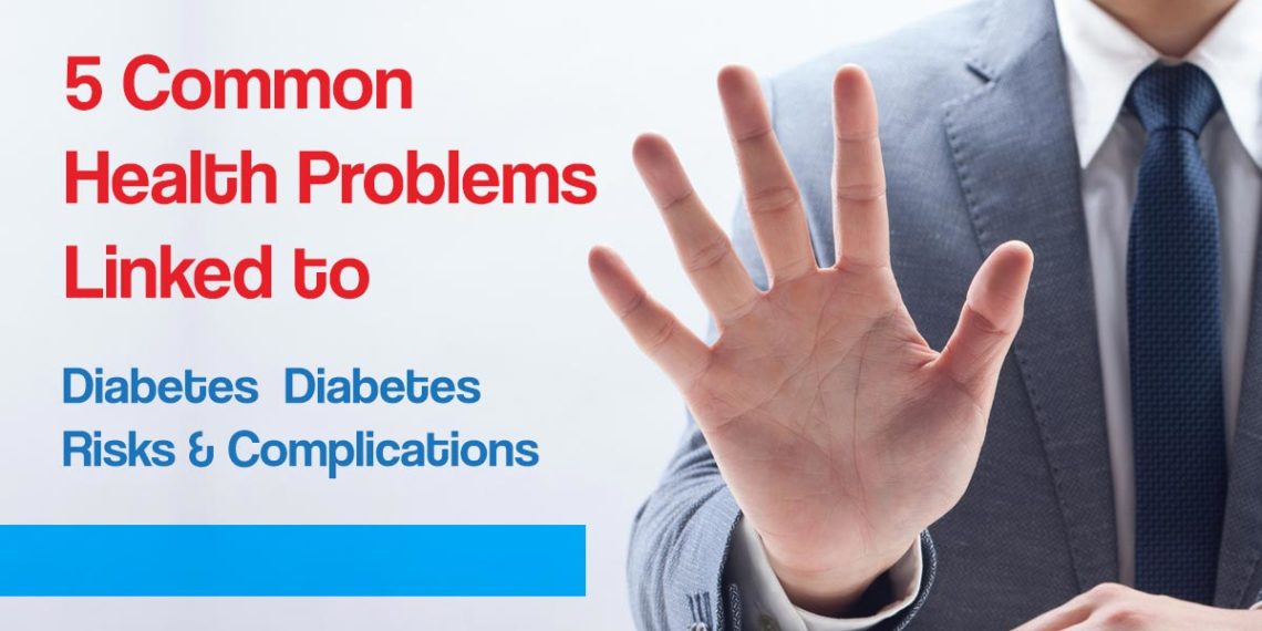 5 Common Health Problems Linked to Diabetes