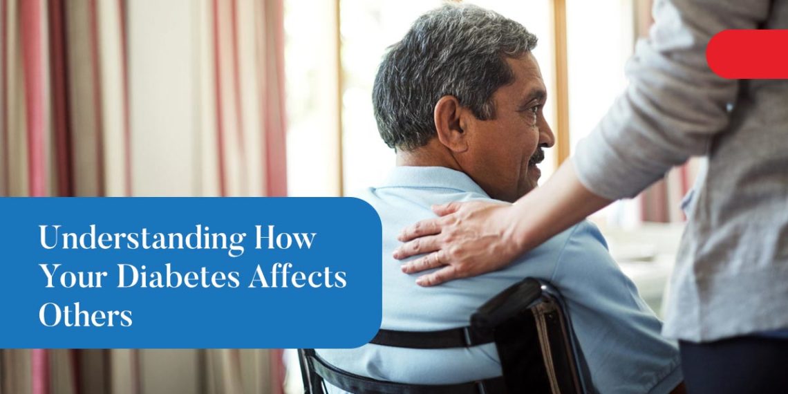 Understanding How Your Diabetes Affects Others