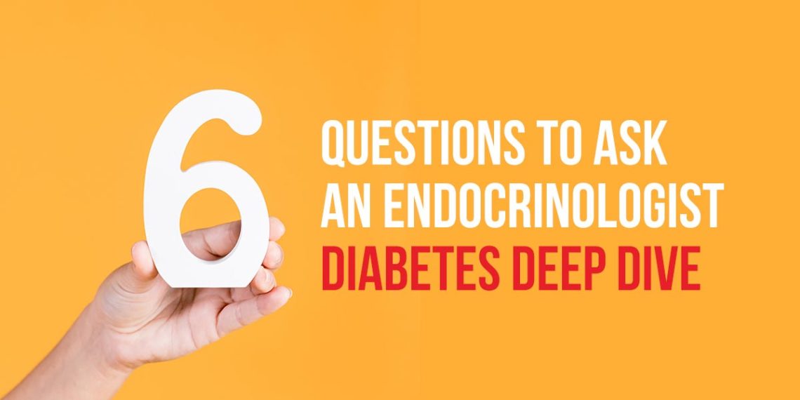 6 Questions to Ask an Endocrinologist